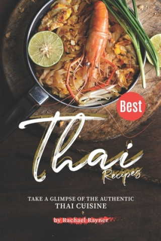 Kniha Best Thai Recipes: Take a Glimpse of the Authentic Thai Cuisine Rachael Rayner