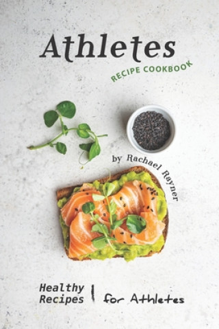 Book Athletes Recipe Cookbook: Healthy Recipes for Athletes Rachael Rayner