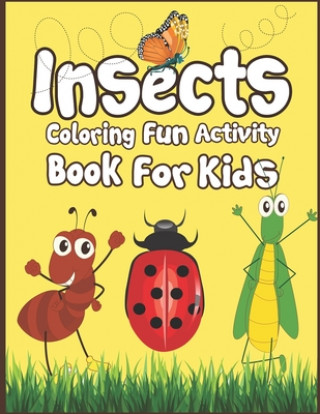 Kniha Insects Coloring Fun Activity Book for Kids: 50+ Insects Drawing Pages to Color! Publication