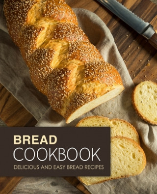 Book Bread Cookbook: Delicious and Easy Bread Recipes (2nd Edition) Booksumo Press