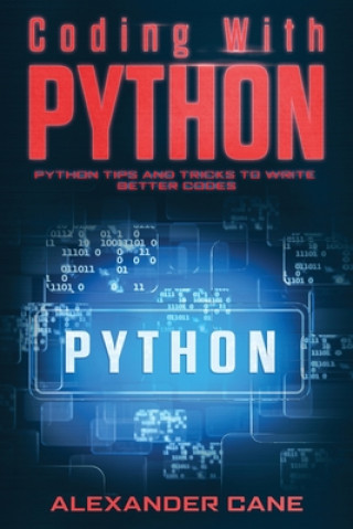 Kniha Coding with Python: Python Tips and Tricks to write better Codes Alexander Cane