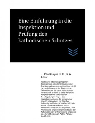 Kniha Eine Einführung in die Inspektion und Prüfung des kathodischen Schutzes J. Paul Guyer