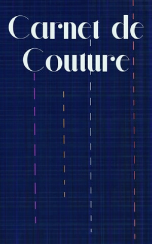 Книга Carnet de Couture: mes PATRONS, mes échantillons de TISSUS et mes RÉALISATIONS, carnet détaillé pour une bonne organisation pour les cout Mes Livres Ma Passion Edition