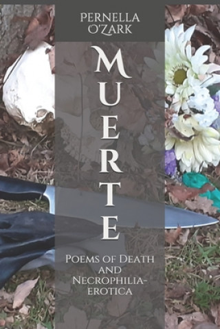 Kniha Muerte: Poems of Death and Necrophilia-Erotica Pernella O'Zark