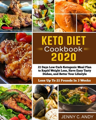 Carte Keto Diet Cookbook 2020: 21 Days Low Carb Ketogenic Meal Plan to Rapid Weight Loss, Have Easy Tasty Dishes, and Better Your Lifestyle (Lose Up Jenny C. Andy
