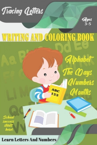 Kniha Learn Letters And Numbers ABC 123 Writing And Coloring Book: A Fun Book to Practice Writing for Kids Ages 3-5 for K-2 & K-3 Students, 110 pages, 6x9 i Learn Letters Coloring Book