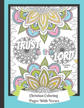 Könyv Christian Coloring Pages With Verses: Religious Color Book For Adults - 25 Therapeutic And Beautiful Patterns With Scripture Quotes To Inspire And Enc Be Exalted Design
