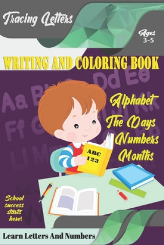 Kniha Learn Letters And Numbers ABC 123 Writing And Coloring Book: A Fun Book to Practice Writing for Kids Ages 3-5 for K-2 & K-3 Students, 110 pages, 6x9 i Learn Letters Coloring Book