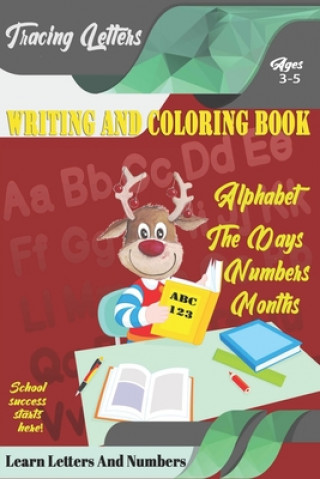 Kniha Learn Letters And Numbers ABC 123 Writing And Coloring Book: A Fun Book to Practice Writing for Kids Ages 3-5 for K-2 & K-3 Students, 110 pages, 6x9 i Learn Letters Coloring Book