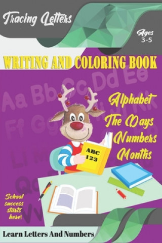 Kniha Learn Letters And Numbers ABC 123 Writing And Coloring Book: Learn Letters And Numbers ABC 123 Writing And Coloring Book Learn Letters Coloring Book