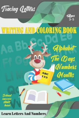 Kniha Learn Letters And Numbers ABC 123 Writing And Coloring Book: A Fun Book to Practice Writing for Kids Ages 3-5 for K-2 & K-3 Students, 110 pages, 6x9 i Learn Letters Coloring Book