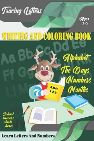 Kniha Learn Letters And Numbers ABC 123 Writing And Coloring Book: A Fun Book to Practice Writing for Kids Ages 3-5 for K-2 & K-3 Students, 110 pages, 6x9 i Learn Letters Coloring Book