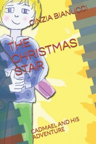 Carte The Christmas Star: Cadmael and His Adventure Cinzia Bianucci