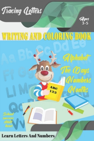 Kniha Learn Letters And Numbers ABC 123 Writing And Coloring Book: A Fun Book to Practice Writing for Kids Ages 3-5 for K-2 & K-3 Students, 110 pages, 6x9 i Learn Letters Coloring Book