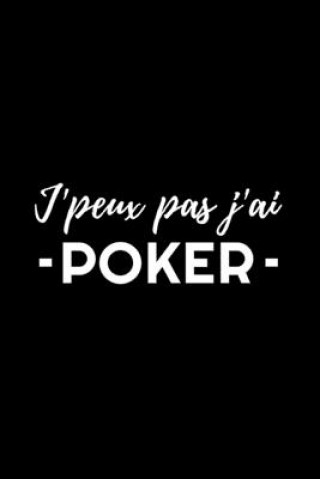 Könyv J'Peux Pas J'Ai - Poker -: Carnet de Note pour joueur de Poker - 120 pages, 15,2 cm x 22,9 cm - Idée de cadeau pour joueurs de poker Editions Poker