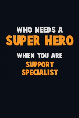 Buch Who Need A SUPER HERO, When You Are Support Specialist: 6X9 Career Pride 120 pages Writing Notebooks Emma Loren