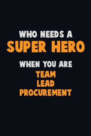 Buch Who Need A SUPER HERO, When You Are Team Lead Procurement: 6X9 Career Pride 120 pages Writing Notebooks Emma Loren