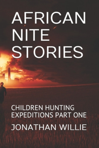 Könyv African Nite Stories: Children Hunting Expeditions Part One Jonathan Ikechukwu Willie