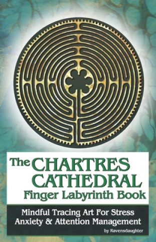 Kniha The Chartres Cathedral Finger Labyrinth Book: Mindful Tracing Art for Stress, Anxiety and Attention Management Ravensdaughter