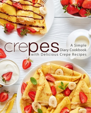 Libro Crepes: A Simple Diary Cookbook with Delicious Crepe Recipes (2nd Edition) Booksumo Press