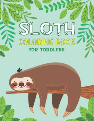 Carte Sloth Coloring Book for Toddlers: 40 Fun Designs For Boys And Girls - Perfect For Young Children Preschool Elementary Toddlers (Unique Edition) Mahleen Press