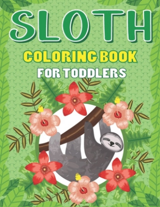 Carte Sloth Coloring Book for Toddlers: A Fantastic Collection of Easy, Fun and Cute Animal Lover Children Kids Preschoolers Funny Life Learning Activity bo Mahleen Press