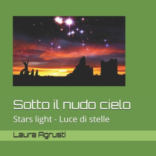 Книга Sotto il nudo cielo: Stars light - Luce di stelle Laura Agrusti