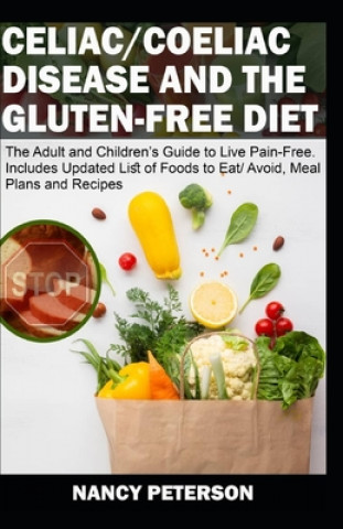 Kniha Celiac/ Coeliac Disease and the Gluten-Free Diet: The Adult and Children's Guide to Live Pain-Free. Includes Updated List of Foods to Eat/ Avoid, Meal Nancy Peterson