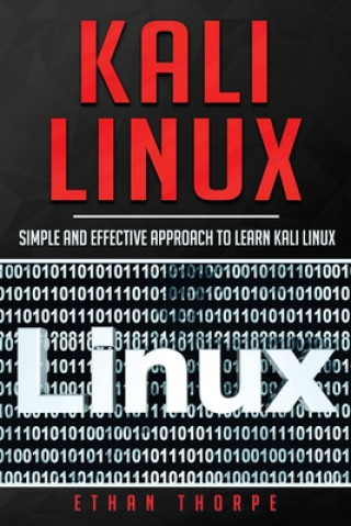 Könyv Kali Linux: Simple and Effective Approach to Learn Kali Linux Ethan Thorpe