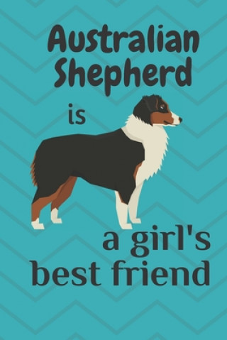 Kniha Australian Shepherd is a girl's best friend: For Australian Shepherd Dog Fans Wowpooch Blog