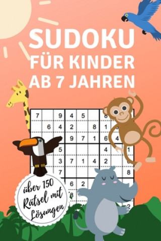 Książka Sudoku Für Kinder AB 7 Jahren Über 150 Rätsel Mit Lösungen: A4 SUDOKU für Kinder ab 7 - Denksport Kinder - Rätselbuch für Schulkinder - Sudoku loesen Kinder Taschenbuch