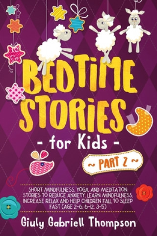 Carte Bedtime Stories For Kids Vol .2: A Collection of Over 25 Short Meditation Stories to Reduce Anxiety, Learn Mindfulness, Increase Relaxation, and Help Giuly Gabriell Thompson