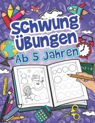 Kniha Schwungübungen Ab 5 Jahren: Einfache Schwungübungen Zur Erhöhung Der Feinmotorik, Konzentration Und Der Augen-Hand-Koordination Von Kindern. Unsch Sarah Claudia Hoffmann