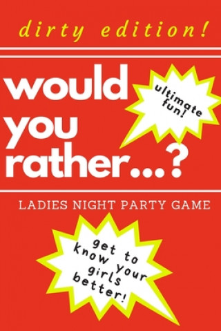 Knjiga Would you rather...? Ladies night party game. Dirty edition! Ultimate fun. get to know your girls better!: The Perfect Bachelorette Party Game or Gift Marcysia Publishing