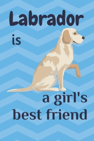 Книга Labrador is a girl's best friend: For Labrador Dog Fans Wowpooch Blog