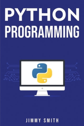 Książka Python Programming: The Ultimate Beginner's Guide to Programming with Python Jimmy Smith