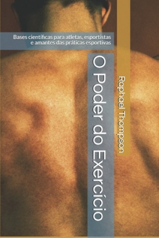 Kniha O Poder do Exercício: Bases científicas para atletas, esportistas e amantes das práticas esportivas Raphael Ferreira Thompson