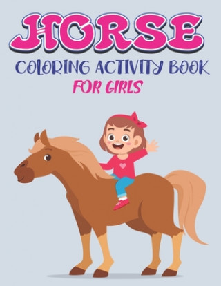 Carte Horse Coloring Activity Book for Girls: Amazing Coloring Workbook Game For Learning, Horse Coloring Book, Dot to Dot, Mazes, Word Search and More! Fan Farabeen Press