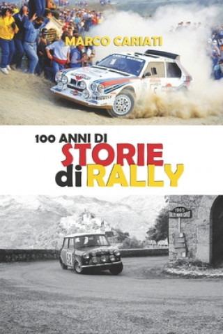 Könyv 100 anni di Storie di Rally: Una storia raccontata in tante storie Marco Cariati