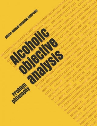 Knjiga Alcoholic objective analysis: Problem philosophy Hector Manuel Gonzalez Ambrocio