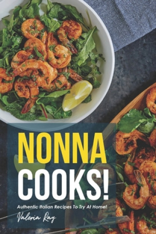 Book Nonna Cooks!: Authentic Italian Recipes to Try at Home! Valeria Ray
