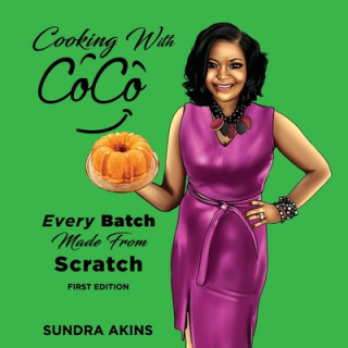 Книга Cooking with CoCo: Every Batch Made From Scratch Sundra Akins