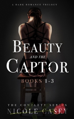 Könyv Beauty and the Captor: A Dark Romance Trilogy Nicole Casey