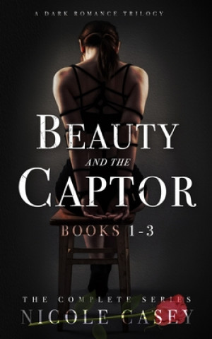 Książka Beauty and the Captor: A Dark Romance Trilogy Nicole Casey