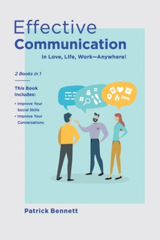 Knjiga Effective Communication: 2 Books in 1: This Book Includes: Improve Your Social Skills + Improve Your Conversations (in Love, Life, Work) Patrick Bennett