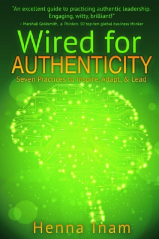 Книга Wired for Authenticity: Seven Practices to Inspire, Adapt, & Lead Henna Inam