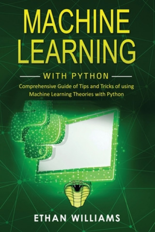 Kniha Machine Learning with Python: Comprehensive Guide of Tips and Tricks of using Machine Learning Theories with Python Ethan Williams