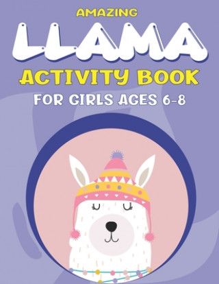 Kniha Amazing Llama Activity Book for Girls Ages 6-8: Fun with Learn, A Fantastic Kids Workbook Game for Learning, Funny Farm Animal Coloring, Dot to Dot, W Mamutun Press