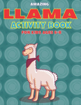 Kniha Amazing Llama Activity Book for Girls Ages 6-8: Fun with Learn, A Fantastic Kids Workbook Game for Learning, Funny Farm Animal Coloring, Dot to Dot, W Mamutun Press