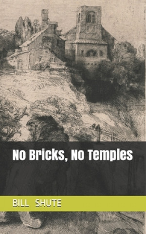 Knjiga No Bricks, No Temples Bill Shute